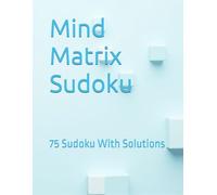 Mind Matrix Sudoku: 75 Sudoku With Solutions