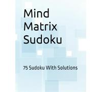 Mind Matrix Sudoku: 75 Sudoku With Solutions