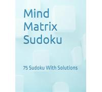 Mind Matrix Sudoku: 75 Sudoku With Solutions