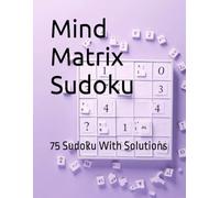 Mind Matrix Sudoku: 75 Sudoku With Solutions