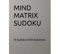 MIND MATRIX SUDOKU: 75 Sudokus With Solutions