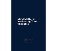 Mind Matters: Navigating Your Thoughts : The CBT Method : An 8 Week Journal