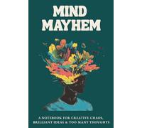 Mind Mayhem: A Creative Notebook to Organize Chaos, Capture Brilliant Ideas & Calm Busy Thoughts