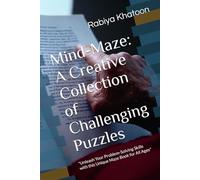 Mind-Maze: A Creative Collection of Challenging Puzzles: "Unleash Your Problem-Solving Skills with this Unique Maze Book for All Ages"
