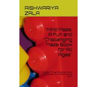 "Mind Maze: A Fun and Challenging Maze Book for All Ages": "Navigate Through Intriguing Puzzles and Sharpen Your Problem-Solving Skills"