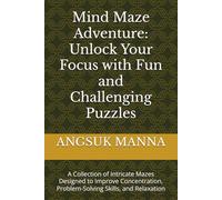Mind Maze Adventure: Unlock Your Focus with Fun and Challenging Puzzles: A Collection of Intricate Mazes Designed to Improve Concentration, Problem-Solving Skills, and Relaxation