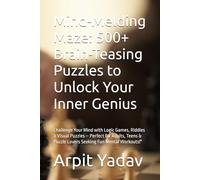 Mind-Melding Maze: 500+ Brain-Teasing Puzzles to Unlock Your Inner Genius: Challenge Your Mind with Logic Games, Riddles & Visual Puzzles - Perfect ... & Puzzle Lovers Seeking Fun Mental Workouts!"