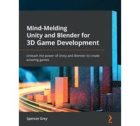Spencer Grey Mind-Melding Unity and Blender for 3D Game Development (Tascabile)