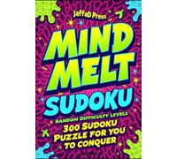 Mind Melt Sudoku: 300 Intense Sudoku Challenges to Push Your Reasoning Skills, Test Mental Endurance, and Deliver Ultimate Puzzle Satisfaction