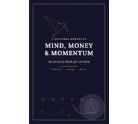 Mind Money & Momentum-A Student's Activity Book: An Activity Book for Growth - Mindfulness, Budgeting, Goal-Setting, Side Hustles & Brain Games for Student