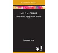Mind Museums: Former Asylums and the Heritage of Mental Health
