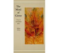 MIND OF CLOVER PA: Essays in Zen Buddhist Ethics