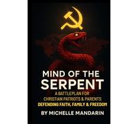 Mind of the Serpent: A BattlePlan for Christian Patriots & Parents Defending Faith, Family, & Freedom