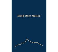 Mind Over Matter: A Motivational Lined Journal for Fitness Goals, Mental Strength and Overcoming Challenges: 70 White Pages | 6x9 Inches | ... Design Softcover for Athletes and Go-Getters