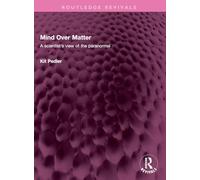Mind Over Matter: A scientist's view of the paranormal
