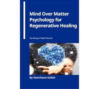 Mind Over Matter Psychology for Regenerative Healing