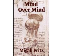 Mind Over Mind: A field manual for seeing, steadying, and governing your own mind