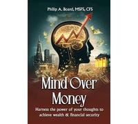 Mind Over Money: Harness The Power Of Your Thoughts To Achieve Wealth And Financial Security
