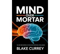Mind Over Mortar: The Art and Science of Structural Emotional Intelligence