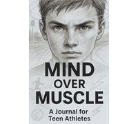 Mind Over Muscle: A Journal for Teen Athletes