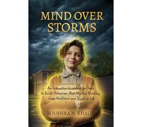 Mind Over Storms: An Interactive Guidebook for Teens to Build Optimism, Beat Negative Thinking, Grow Resilience and Thrive in Life