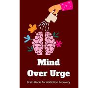 Mind over Urge: Brain Hacks for Addiction Recovery