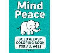 mind peace: Bold & Easy Coloring Book for All Ages: Bold Lines, Simple Shapes, and Fun Illustrations Designed to Reduce Anxiety, Encourage Focus, and Support Creative Relaxation