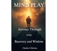 Mind Play: A Journey Through PTSD, Recovery and Wisdom