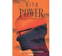 MIND-POWER: THE SECRET OF MENTAL MAGIC