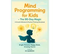Mind Programming for Kids - The 90-Day Magic: A Growth Mindset & Positive Thinking Storybook: Daily Affirmations, Confidence-Building Tales, Bedtime Positivity & Resilience Lessons for Kids Ages 4-8