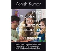 Mind Puzzles: A Fun and Challenging Collection of Brain Teasers: Boost Your Cognitive Skills and Enjoy Hours of Entertainment with this Engaging Puzzle Boo