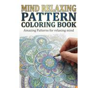 Mind Relaxing Pattern Coloring Book for Adults Stress Relief Coloring Pages with Calming Geometric, Mandala & Abstract Designs for Mindfulness, Relaxation & Anxiety Relief