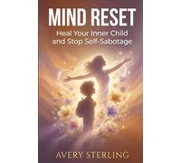 Mind Reset: Heal Your Inner Child and Stop Self-Sabotage