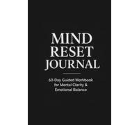 Mind Reset Journal: 60-Day Guided Workbook to Clear Your Mind, Reduce Overthinking & Regain Emotional Control Daily