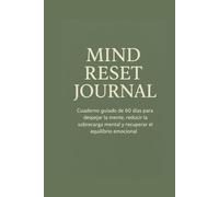 Mind Reset Journal: Cuaderno guiado de 60 días para despejar la mente, reducir la sobrecarga mental y recuperar el equilibrio emocional