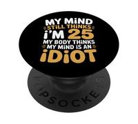 Mind Says I'm 25 Body Says I'm An Idiot - PopSockets PopGrip Adesivo