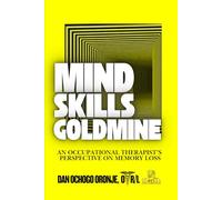 MIND SKILLS GOLDMINE: AN OCCUPATIONAL THERAPIST’S PERSPECTIVE ON MEMORY LOSS