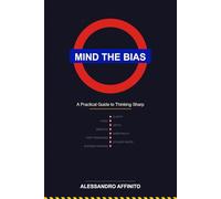 Mind the Bias: A Practical Guide to Thinking Sharp