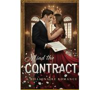 Mind the Contract: A Billionaire Contract Romance Full of Secrets, Passion, and Desire
