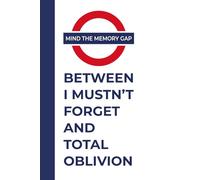 Mind the Memory Gap… between I mustn’t forget’ and total oblivion.: The Ultimate Notebook for Those Who Swear They Won’t Forget (But Will) - A Laugh-Out-Loud Gift!