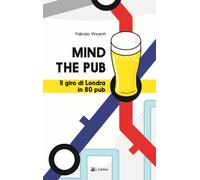 Mind the pub. Il giro di Londra in 80 pub - 2024 - Eclettica