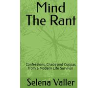 Mind The Rant: Confessions, Chaos and Cuppas from a Modern Life Survivor