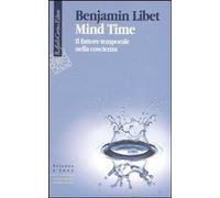 Mind Time. Il fattore temporale nella coscienza [Paperback] [Oct 13, 2006] Libet