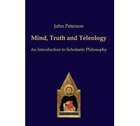 Mind, Truth and Teleology: An Introduction to Scholastic Philosophy
