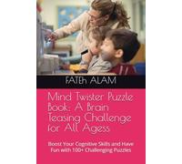 Mind Twister Puzzle Book: A Brain Teasing Challenge for All Ages: Boost Your Cognitive Skills and Have Fun with 100+ Challenging Puzzles