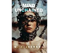Mind Unchained: Life Lessons School and Parents Failed To Teach Us: 2