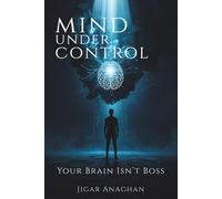 mind under control: Your Brain Isn’t Boss