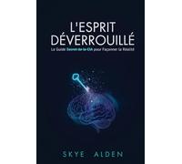 Mind Unlocked / L'Esprit Déverrouillé: The CIA's Secret Guide to Shaping Reality / le guide secret de la CIA pour façonner la réalité