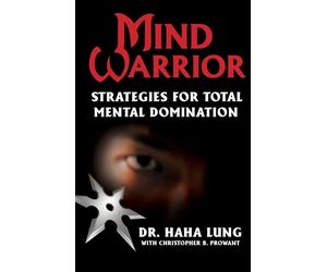 Mind Warrior: Strategies for Total Mental Domination - Lung Dr. Haha