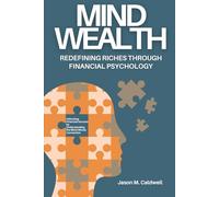 Mind Wealth: Redefining Riches Through Financial Psychology: Unlocking Financial Success by Understanding the Mind-Money Connection